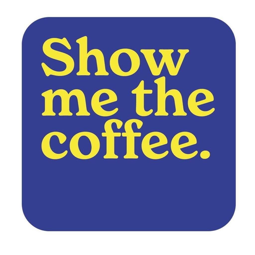 Show me the Coffee