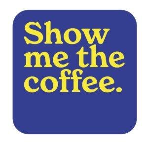 Show me the Coffee