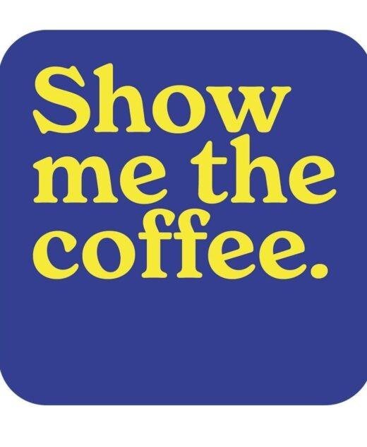 Show me the Coffee
