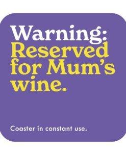 Warning, Reserved For Mum’s Wine