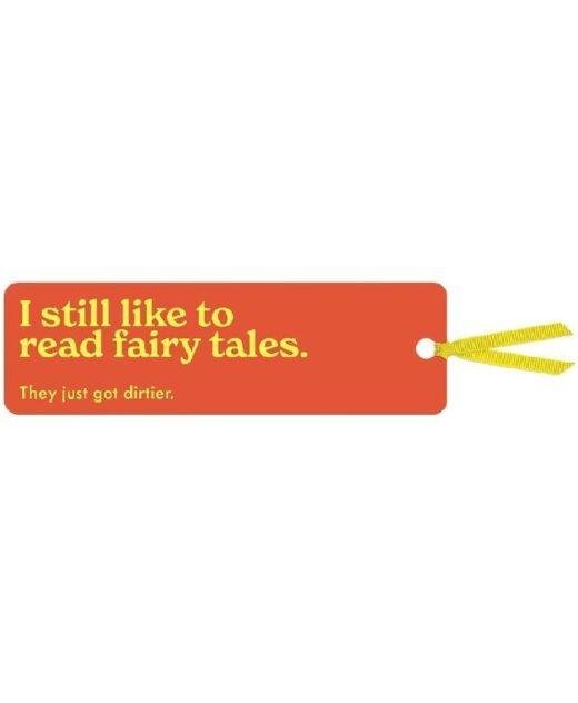 'I still like to read fairytales.... they just got dirtier' Adult Bookmark